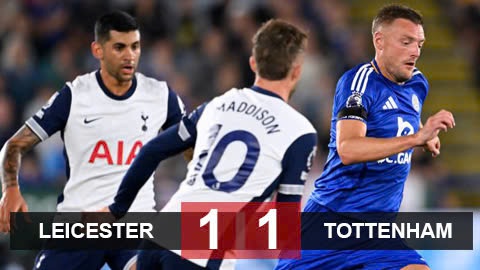 Kết quả Leicester 1-1 Tottenham: 'Gà trống' ra quân thất vọng